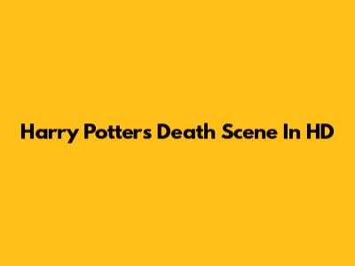 Harry Potter's Death Scene In HD