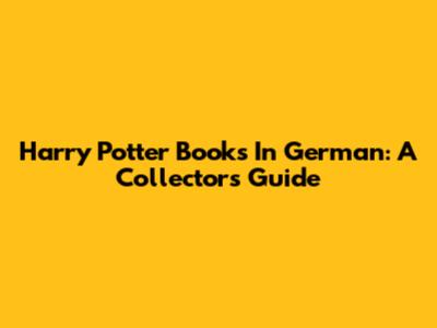 Harry Potter Books In German: A Collector's Guide