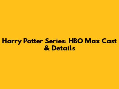 Harry Potter Series: HBO Max Cast & Details