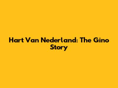 Hart Van Nederland: The Gino Story