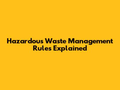 Hazardous Waste Management Rules Explained