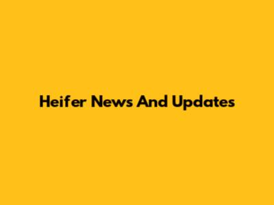 Heifer News And Updates