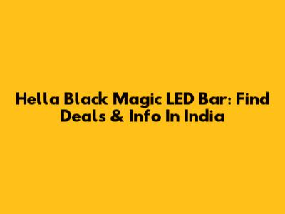Hella Black Magic LED Bar: Find Deals & Info In India