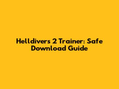 Helldivers 2 Trainer: Safe Download Guide