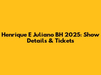Henrique E Juliano BH 2025: Show Details & Tickets
