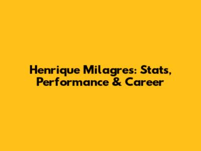 Henrique Milagres: Stats, Performance & Career