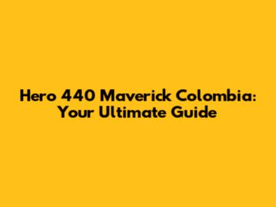 Hero 440 Maverick Colombia: Your Ultimate Guide