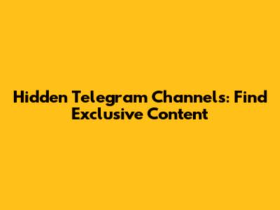 Hidden Telegram Channels: Find Exclusive Content