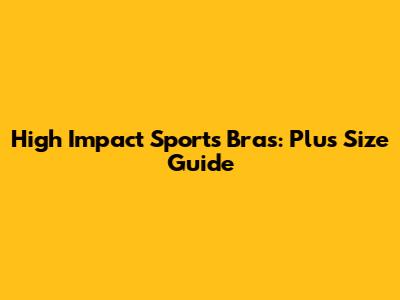 High Impact Sports Bras: Plus Size Guide