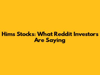 Hims Stocks: What Reddit Investors Are Saying