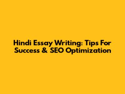 Hindi Essay Writing: Tips For Success & SEO Optimization