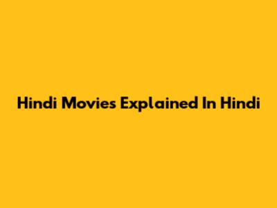 Hindi Movies Explained In Hindi