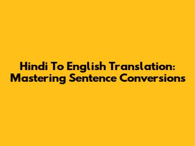 Hindi To English Translation: Mastering Sentence Conversions