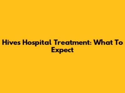 Hives Hospital Treatment: What To Expect