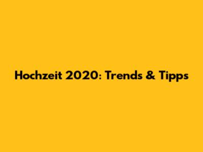 Hochzeit 2020: Trends & Tipps