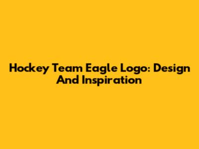 Hockey Team Eagle Logo: Design And Inspiration