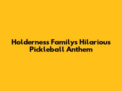 Holderness Family's Hilarious Pickleball Anthem
