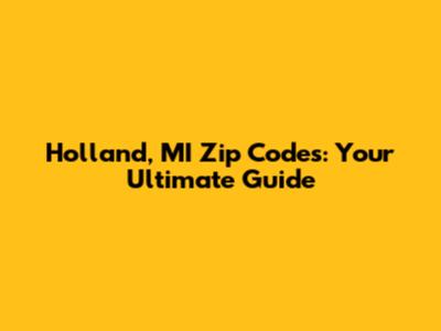 Holland, MI Zip Codes: Your Ultimate Guide