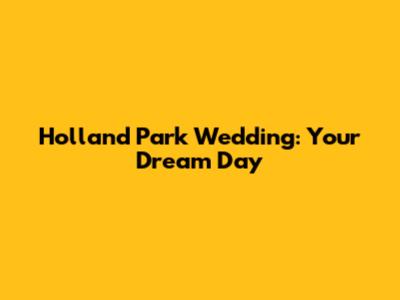 Holland Park Wedding: Your Dream Day