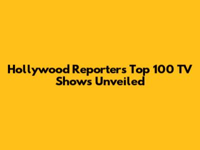Hollywood Reporter's Top 100 TV Shows Unveiled
