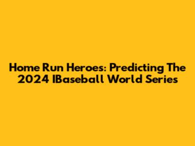 Home Run Heroes: Predicting The 2024 IBaseball World Series