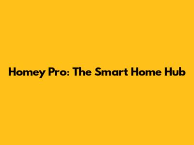 Homey Pro: The Smart Home Hub