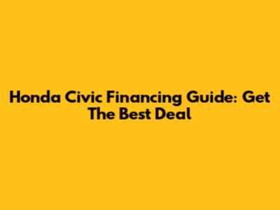 Honda Civic Financing Guide: Get The Best Deal