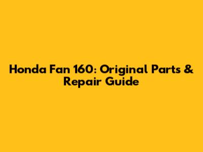 Honda Fan 160: Original Parts & Repair Guide