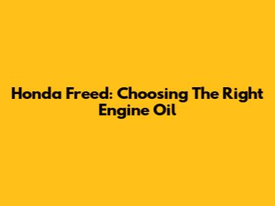 Honda Freed: Choosing The Right Engine Oil