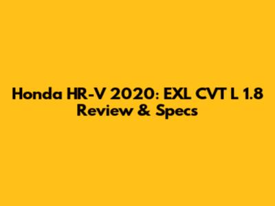Honda HR-V 2020: EXL CVT L 1.8 Review & Specs