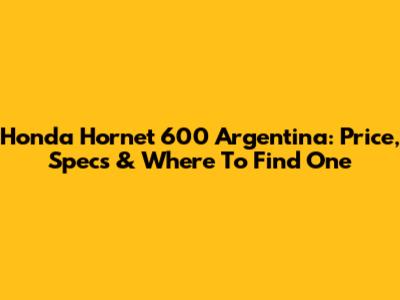 Honda Hornet 600 Argentina: Price, Specs & Where To Find One