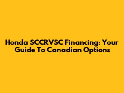 Honda SCCRVSC Financing: Your Guide To Canadian Options