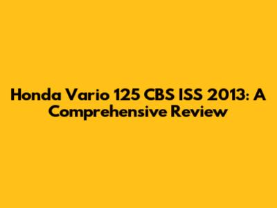 Honda Vario 125 CBS ISS 2013: A Comprehensive Review