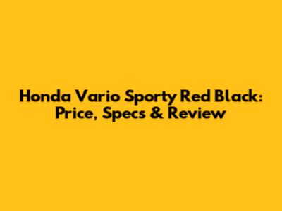 Honda Vario Sporty Red Black: Price, Specs & Review