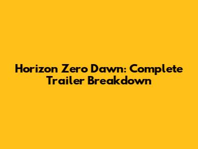 Horizon Zero Dawn: Complete Trailer Breakdown