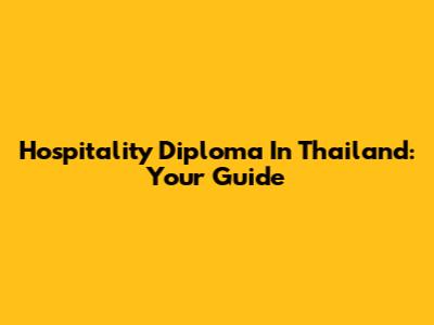 Hospitality Diploma In Thailand: Your Guide