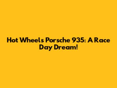 Hot Wheels Porsche 935: A Race Day Dream!