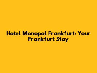 Hotel Monopol Frankfurt: Your Frankfurt Stay