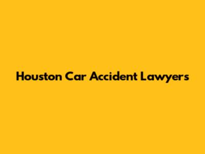 Houston Car Accident Lawyers