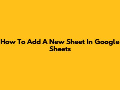 How To Add A New Sheet In Google Sheets