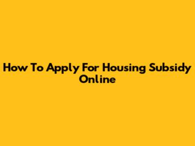 How To Apply For Housing Subsidy Online
