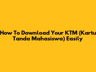 How To Download Your KTM (Kartu Tanda Mahasiswa) Easily