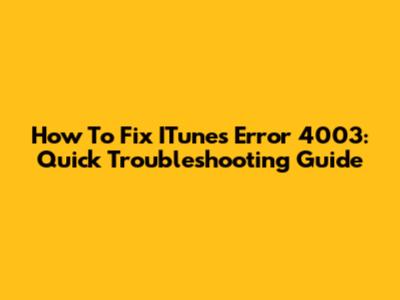 How To Fix ITunes Error 4003: Quick Troubleshooting Guide