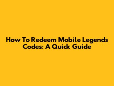 How To Redeem Mobile Legends Codes: A Quick Guide