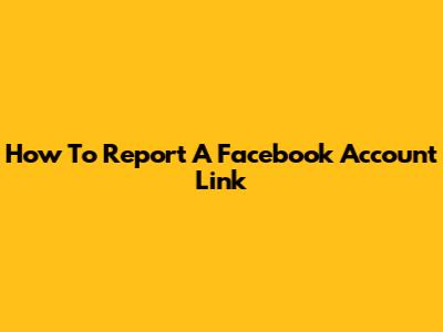 How To Report A Facebook Account Link