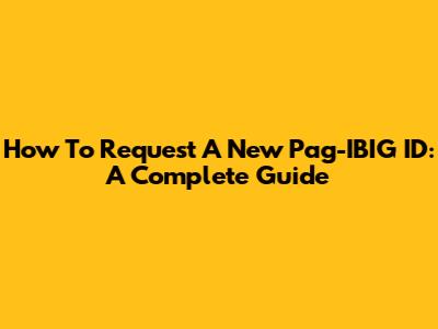 How To Request A New Pag-IBIG ID: A Complete Guide