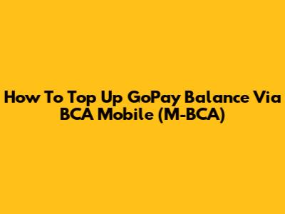 How To Top Up GoPay Balance Via BCA Mobile (M-BCA)