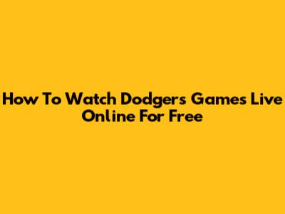 How To Watch Dodgers Games Live Online For Free