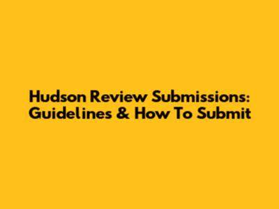 Hudson Review Submissions: Guidelines & How To Submit