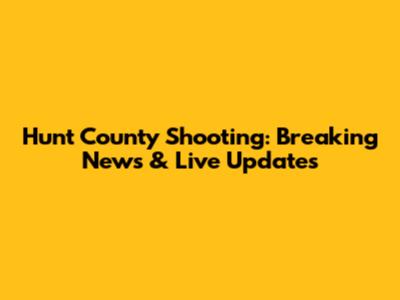 Hunt County Shooting: Breaking News & Live Updates